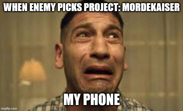 My phone | WHEN ENEMY PICKS PROJECT: MORDEKAISER; MY PHONE | image tagged in punisher no no no no no,fun | made w/ Imgflip meme maker