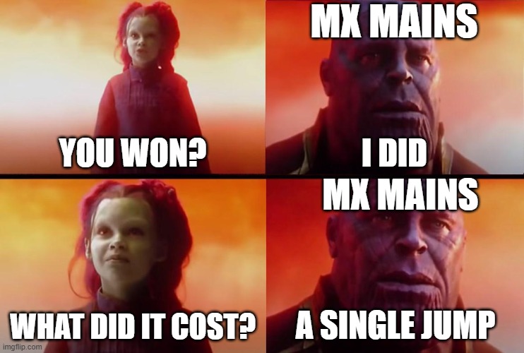 MX mains be like in PC2: | MX MAINS; YOU WON? I DID; MX MAINS; WHAT DID IT COST? A SINGLE JUMP | image tagged in thanos what did it cost,pillar chase 2,mx | made w/ Imgflip meme maker