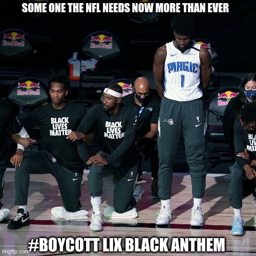 Black National anthem meme | SOME ONE THE NFL NEEDS NOW MORE THAN EVER; #BOYCOTT LIX BLACK ANTHEM | image tagged in memes,woke,all lives matter,maga,nfl,superbowl | made w/ Imgflip meme maker