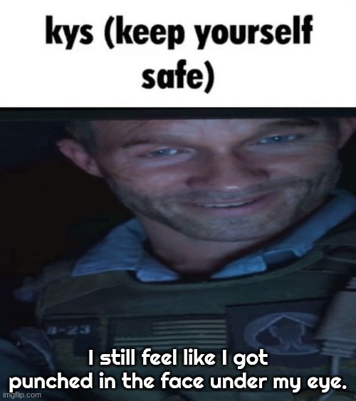 Keep yourself safe, Graves | I still feel like I got punched in the face under my eye. | image tagged in keep yourself safe graves | made w/ Imgflip meme maker