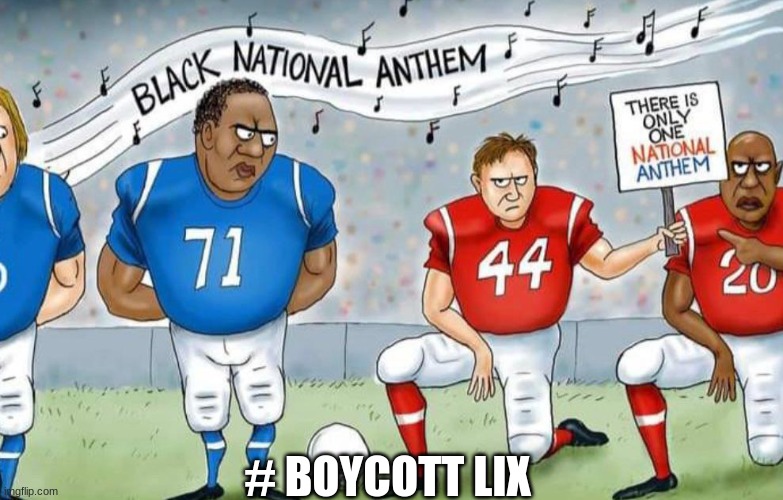 Black National anthem meme | # BOYCOTT LIX | image tagged in memes,woke,all lives matter,its official,superbowl,nfl memes | made w/ Imgflip meme maker