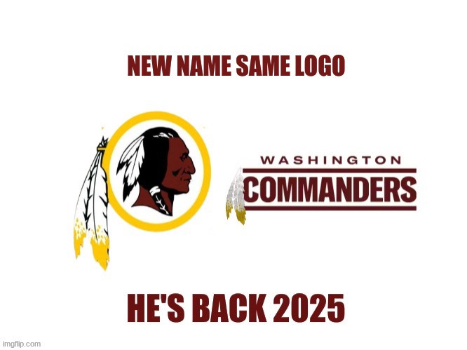 Commanders new logo meme | NEW NAME SAME LOGO | image tagged in memes,washington redskins,redskins,commando,nfl memes | made w/ Imgflip meme maker