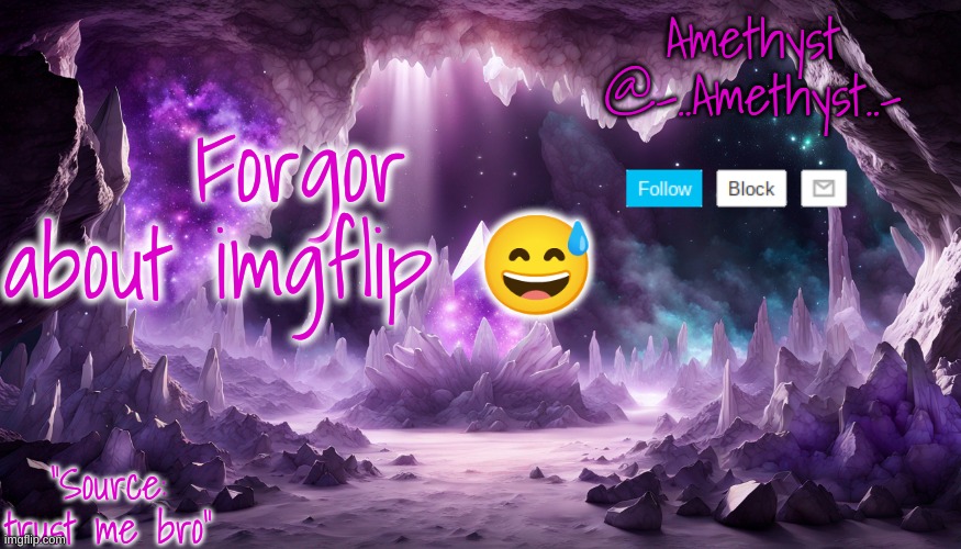 Forgor about imgflip 😅 | image tagged in amethyst's announcement temp v2 | made w/ Imgflip meme maker