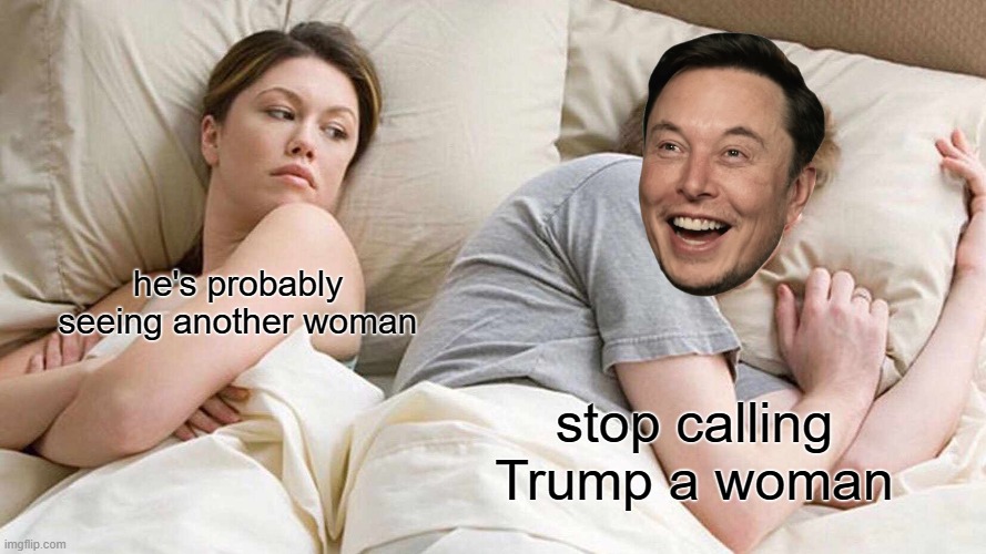 woman = xx chromosomes | he's probably seeing another woman; stop calling Trump a woman | image tagged in memes,i bet he's thinking about other women | made w/ Imgflip meme maker