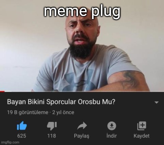 Bayan Bikini Sporcular Orosbu Mu | meme plug | image tagged in bayan bikini sporcular orosbu mu | made w/ Imgflip meme maker