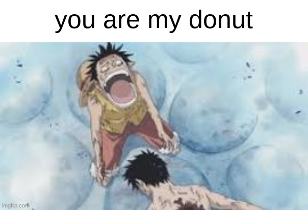 dun dun dun dun | you are my donut | made w/ Imgflip meme maker