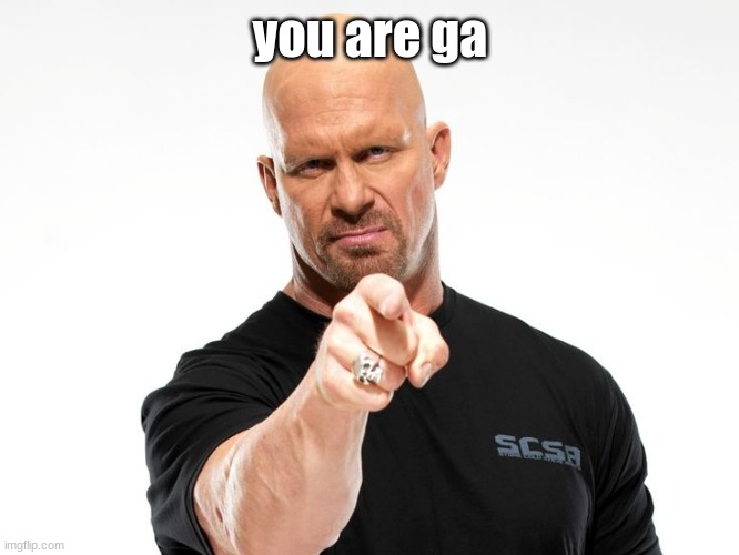 Bald tough guy pointing at you | you are ga | image tagged in bald tough guy pointing at you | made w/ Imgflip meme maker