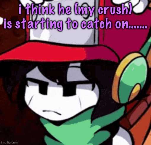 quote's disappointed | i think he (my crush) is starting to catch on……. | image tagged in quote's disappointed,cinnabox announcement | made w/ Imgflip meme maker