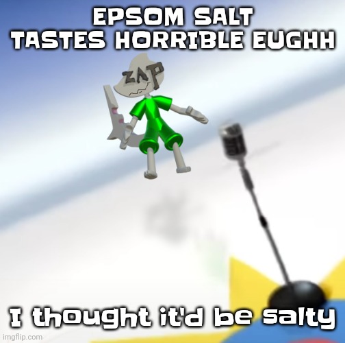 Oh.. | EPSOM SALT TASTES HORRIBLE EUGHH; I thought it'd be salty | image tagged in oh i'm a gummy bear | made w/ Imgflip meme maker