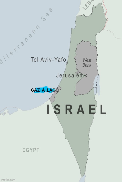 new map | GAZ-A-LAGO | image tagged in donald trump,israel jews,terrorism | made w/ Imgflip meme maker