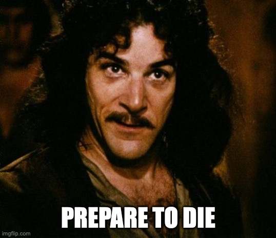 Inigo Montoya Meme | PREPARE TO DIE | image tagged in memes,inigo montoya | made w/ Imgflip meme maker