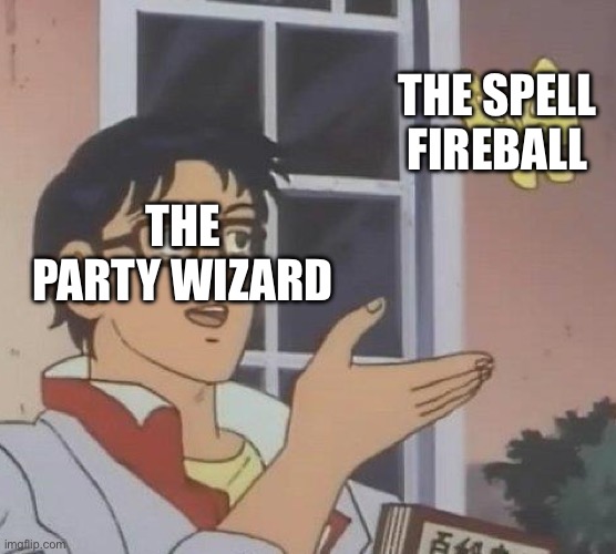 Is This A Pigeon | THE SPELL FIREBALL; THE PARTY WIZARD | image tagged in memes,is this a pigeon | made w/ Imgflip meme maker