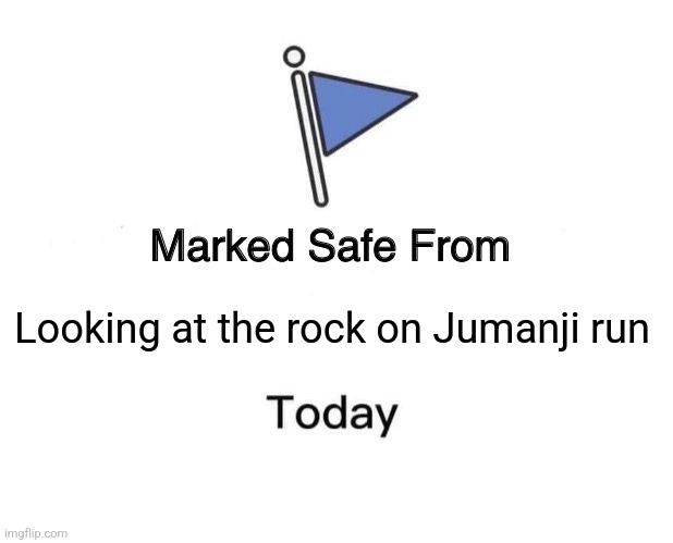 Don't search it | Looking at the rock on Jumanji run | image tagged in memes,marked safe from | made w/ Imgflip meme maker