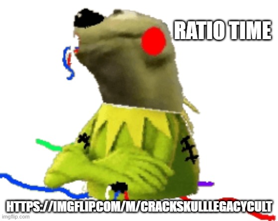 withered figure kermert | RATIO TIME; HTTPS://IMGFLIP.COM/M/CRACKSKULLLEGACYCULT | image tagged in withered figure kermert | made w/ Imgflip meme maker