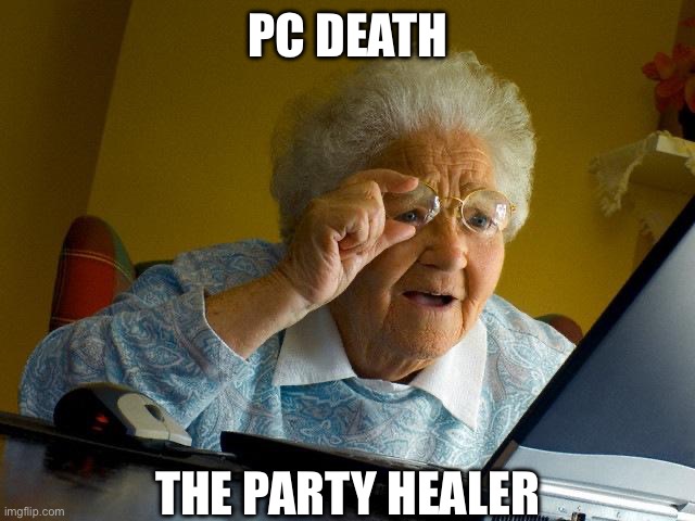 Grandma Finds The Internet | PC DEATH; THE PARTY HEALER | image tagged in memes,grandma finds the internet,dnd | made w/ Imgflip meme maker