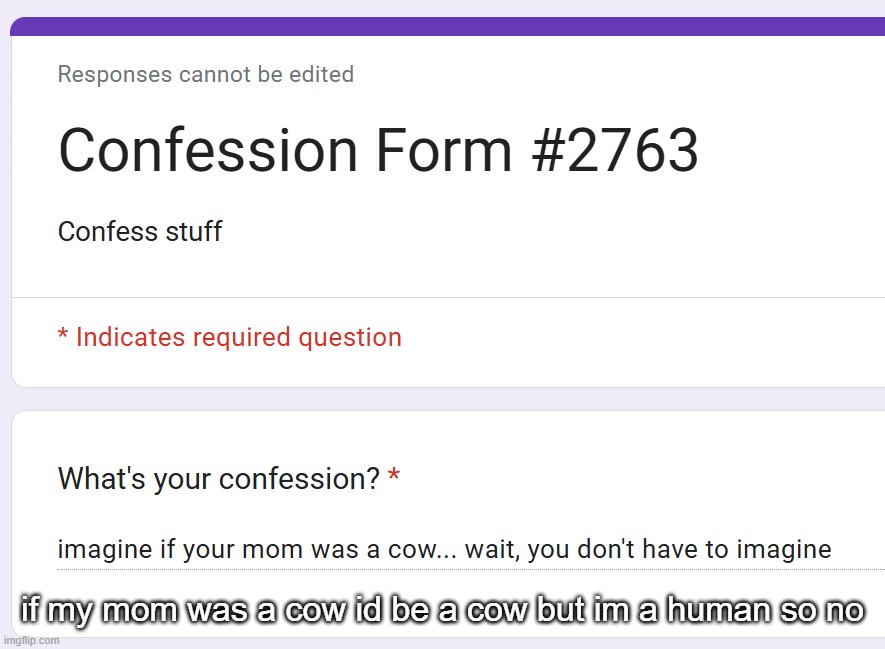if my mom was a cow id be a cow but im a human so no | made w/ Imgflip meme maker