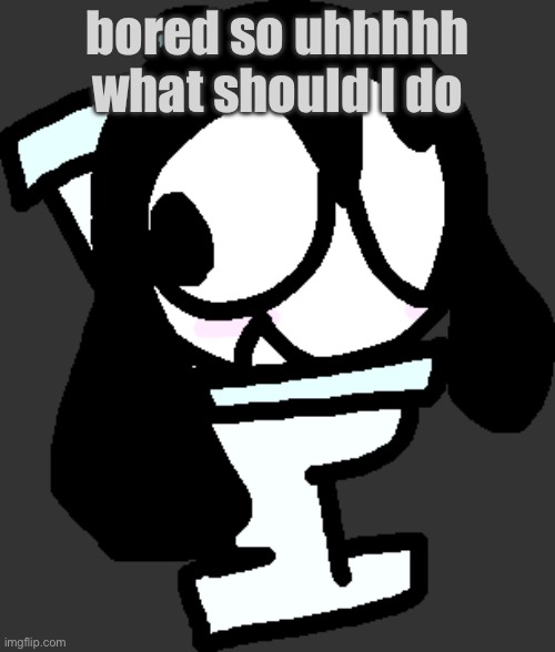 skibidi ronbin | bored so uhhhhh what should I do | image tagged in skibidi ronbin | made w/ Imgflip meme maker