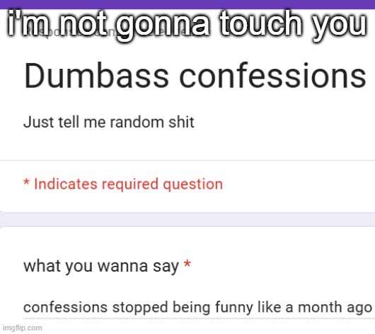 i'm not gonna touch you | made w/ Imgflip meme maker