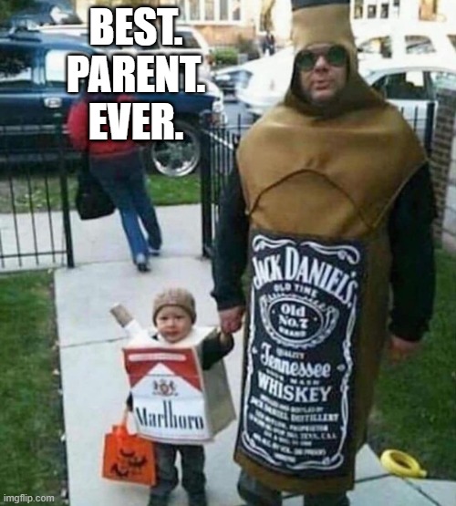 Start Em Young | BEST.
PARENT.
EVER. | image tagged in dark humor | made w/ Imgflip meme maker