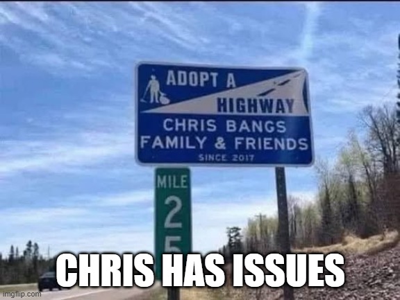 WTF Chris | CHRIS HAS ISSUES | image tagged in sex jokes | made w/ Imgflip meme maker