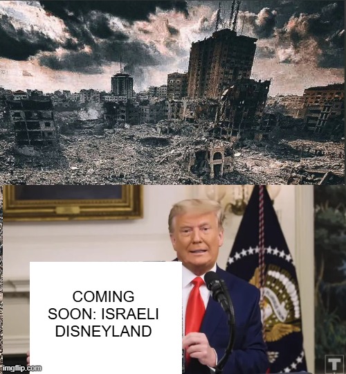 Gaza Redo | COMING SOON: ISRAELI DISNEYLAND | image tagged in gaza | made w/ Imgflip meme maker