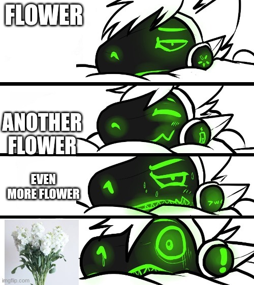 protogen reaction | FLOWER; ANOTHER FLOWER; EVEN MORE FLOWER | image tagged in protogen reaction | made w/ Imgflip meme maker