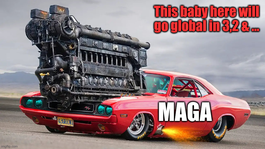 I Hope You Buckled Up ! | This baby here will go global in 3,2 & ... MAGA | image tagged in political meme,politics,funny memes,funny,maga | made w/ Imgflip meme maker