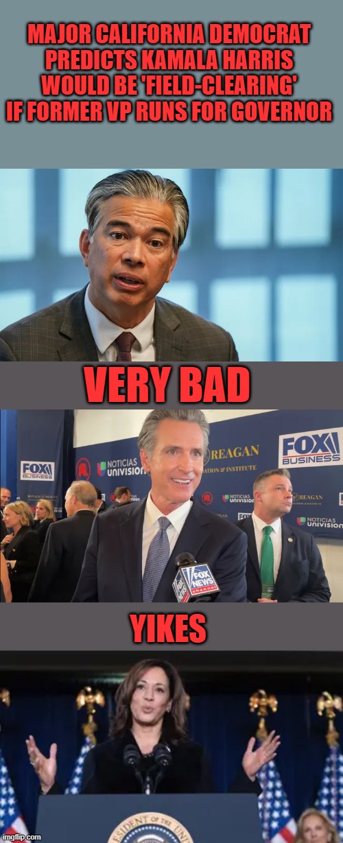 You folks in CAL just keep begging for it. | MAJOR CALIFORNIA DEMOCRAT PREDICTS KAMALA HARRIS WOULD BE 'FIELD-CLEARING' IF FORMER VP RUNS FOR GOVERNOR; VERY BAD; YIKES | made w/ Imgflip meme maker