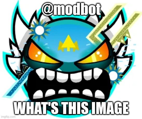 @modbot | @modbot; WHAT'S THIS IMAGE | image tagged in tidal wave extreme | made w/ Imgflip meme maker
