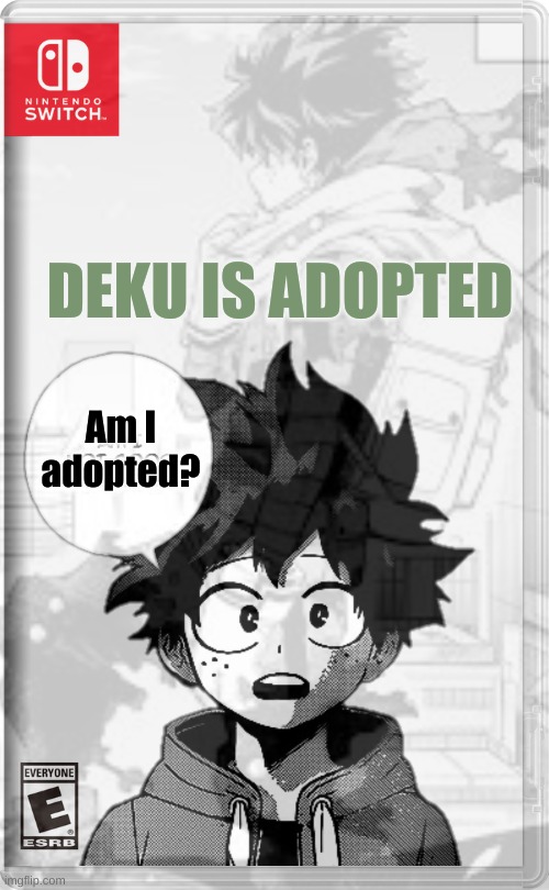 NEW MHA GAME | DEKU IS ADOPTED; Am I adopted? | image tagged in mha,my hero academia,nintendo switch | made w/ Imgflip meme maker