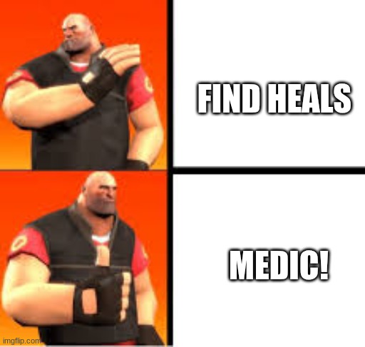 MEDIC | FIND HEALS; MEDIC! | image tagged in heavy drake meme | made w/ Imgflip meme maker