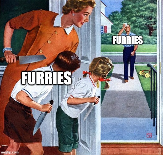 Furries be like | FURRIES; FURRIES | image tagged in waiting for dad,furry,furries | made w/ Imgflip meme maker