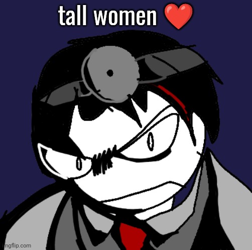 dr zavier | tall women ❤️ | image tagged in dr zavier | made w/ Imgflip meme maker