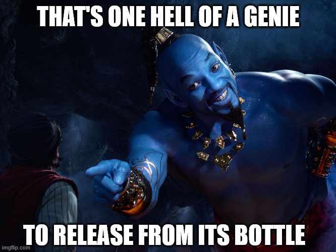 Genie | THAT'S ONE HELL OF A GENIE TO RELEASE FROM ITS BOTTLE | image tagged in genie | made w/ Imgflip meme maker