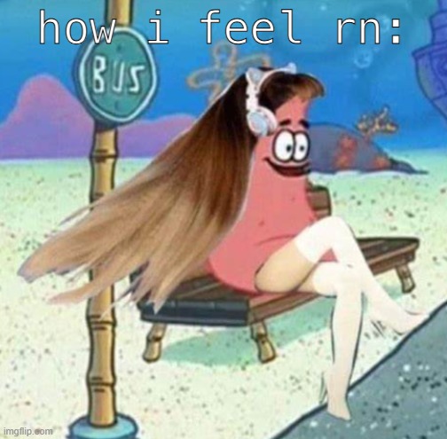 how i feel rn: | made w/ Imgflip meme maker