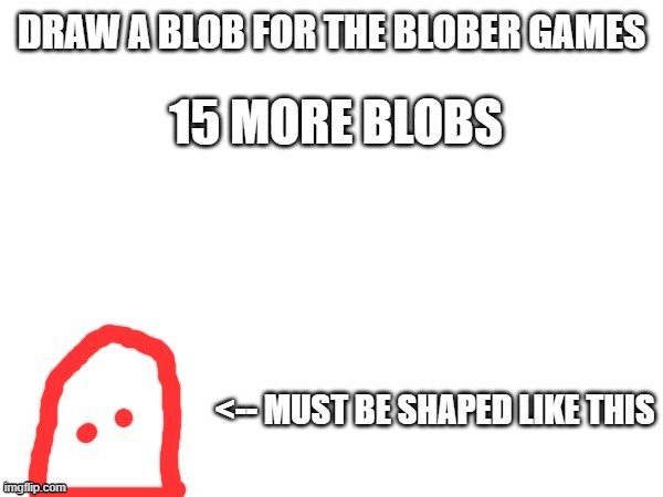 15 MORE BLOBS | made w/ Imgflip meme maker