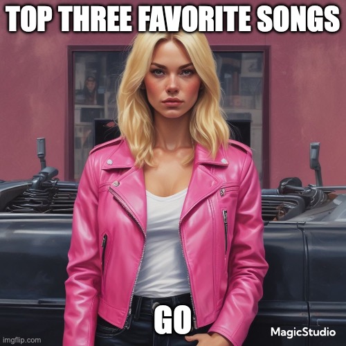 AAAAAAAAND GO! | TOP THREE FAVORITE SONGS; GO | image tagged in saturner's announced temp | made w/ Imgflip meme maker