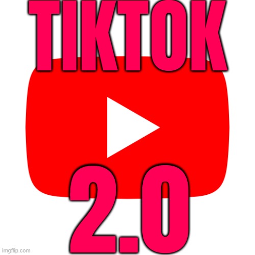 Tiktok 2.0 | TIKTOK; 2.0 | image tagged in youtube,youtube ads,scumbag youtube,censorship,ads,corporate greed | made w/ Imgflip meme maker