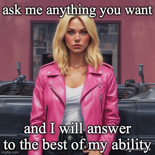 Go for it | ask me anything you want; and I will answer to the best of my ability | image tagged in saturner's announced temp | made w/ Imgflip meme maker