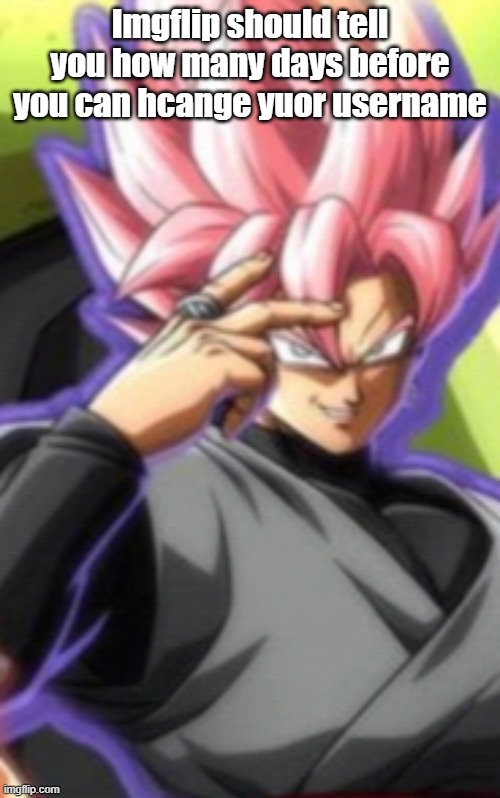 Smart goku black | Imgflip should tell you how many days before you can hcange yuor username | image tagged in smart goku black | made w/ Imgflip meme maker