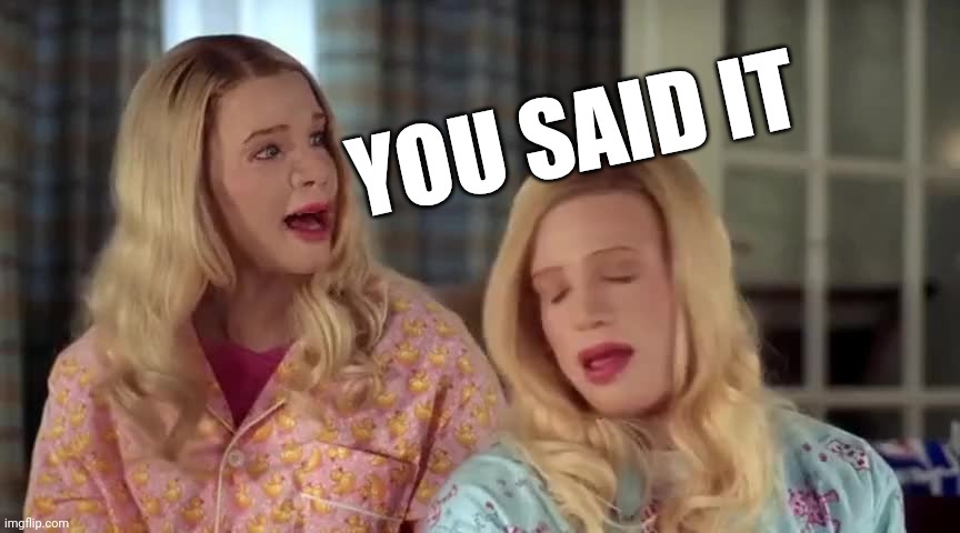 You said it | YOU SAID IT | image tagged in you said it | made w/ Imgflip meme maker