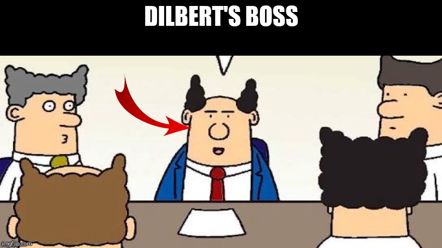 Dilbert's Boss | DILBERT'S BOSS | image tagged in dilbert's boss | made w/ Imgflip meme maker