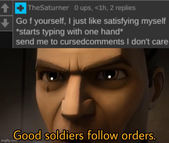 image tagged in good soldiers follow orders | made w/ Imgflip meme maker