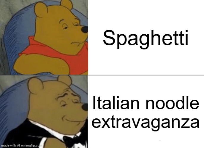 Pasta | Spaghetti; Italian noodle extravaganza | image tagged in memes,tuxedo winnie the pooh | made w/ Imgflip meme maker