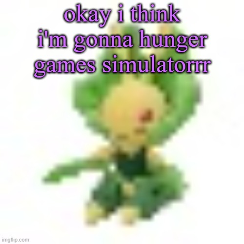 144p Leavanny | okay i think i'm gonna hunger games simulatorrr | image tagged in 144p leavanny,cinnabox announcement | made w/ Imgflip meme maker