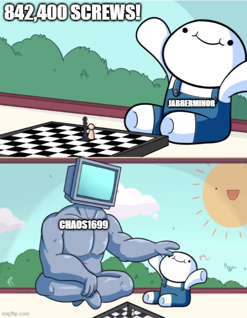 Little guy big guy | 842,400 SCREWS! JABBERMINOR; CHAOS1699 | image tagged in little guy big guy | made w/ Imgflip meme maker