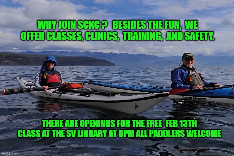 WHY JOIN SCKC ?   BESIDES THE FUN,  WE OFFER CLASSES, CLINICS,  TRAINING,  AND SAFETY. THERE ARE OPENINGS FOR THE FREE  FEB 13TH CLASS AT THE SV LIBRARY AT 6PM ALL PADDLERS WELCOME | made w/ Imgflip meme maker