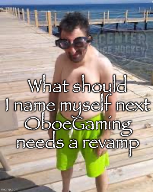 Comment your submissions | What should I name myself next
OboeGaming needs a revamp | image tagged in brad marchand enjoying the offseason | made w/ Imgflip meme maker