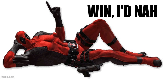 WIN, I'D NAH | image tagged in deadpool lying down video game | made w/ Imgflip meme maker