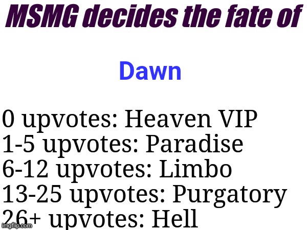 We already sent her to hell 3 times lol | Dawn | image tagged in msmg decides | made w/ Imgflip meme maker